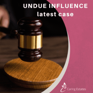 How the latest undue Influence case affects probate